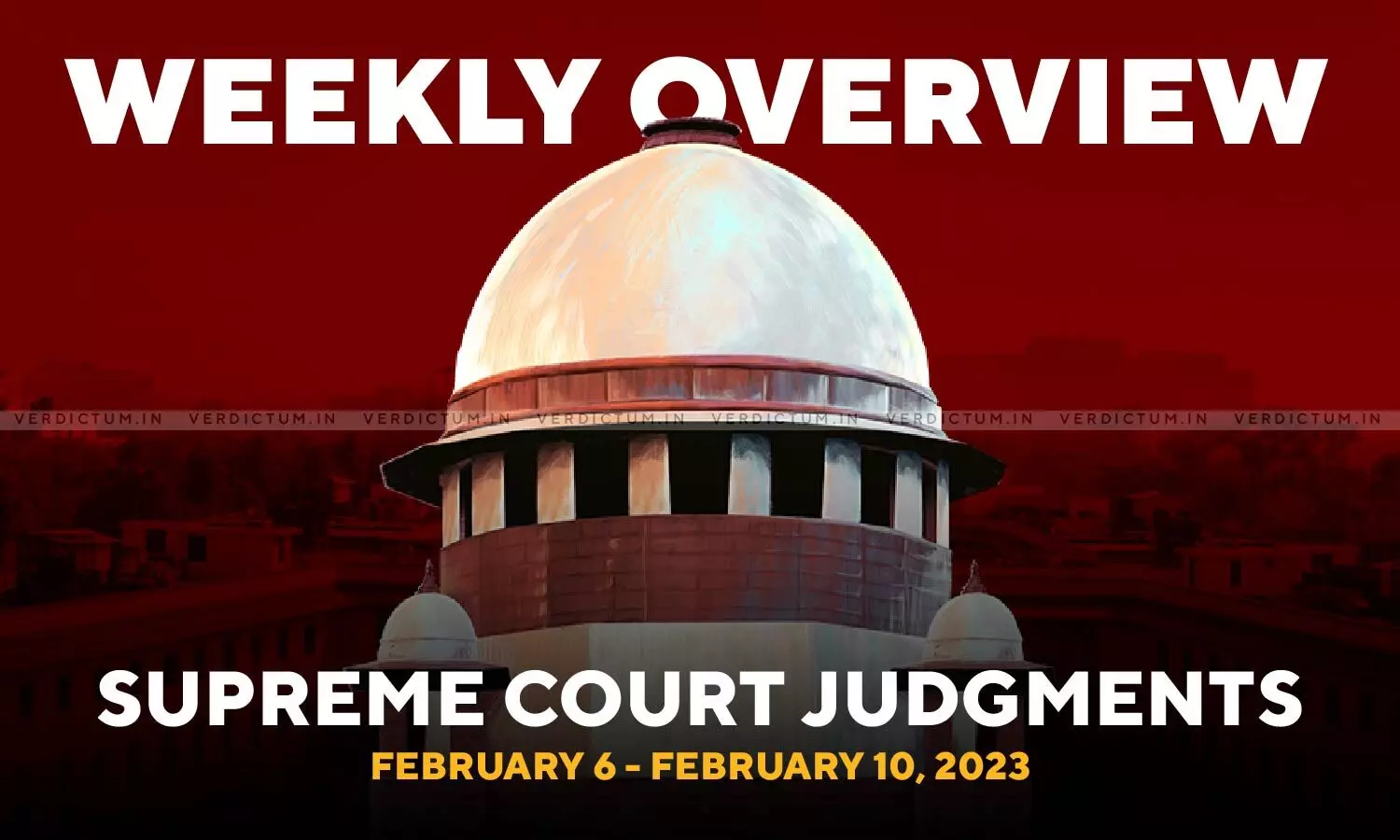 Weekly Overview| Supreme Court Judgments: Feb 06 – Feb 10, 2023
