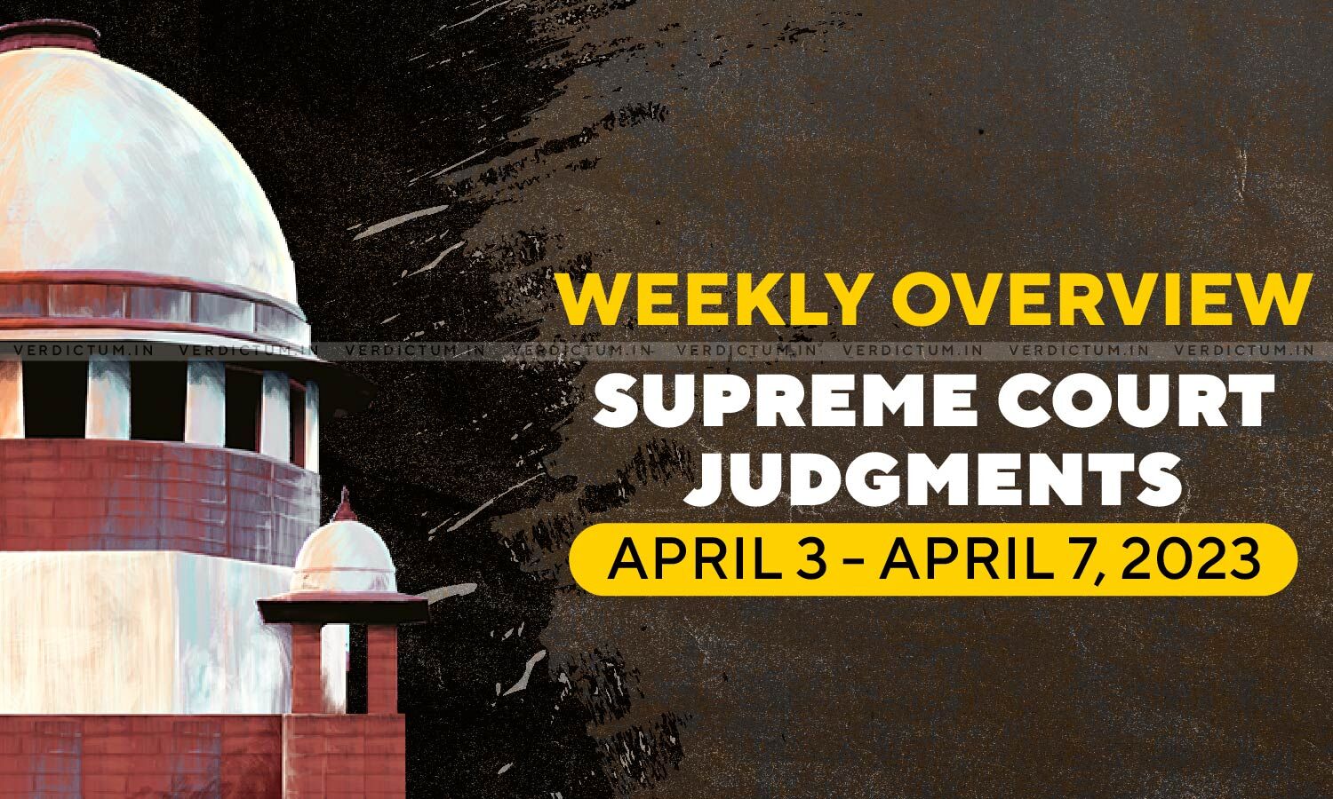 Weekly Overview| Supreme Court Judgments: April 03 – April 07, 2023