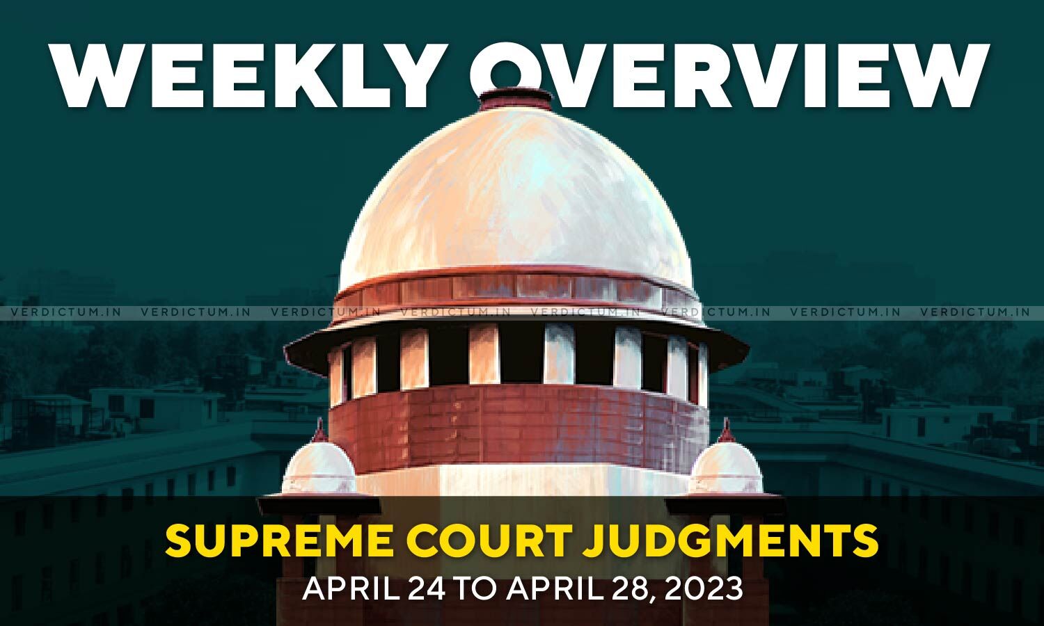 Weekly Overview| Supreme Court Judgments: April 24 – April 28, 2023