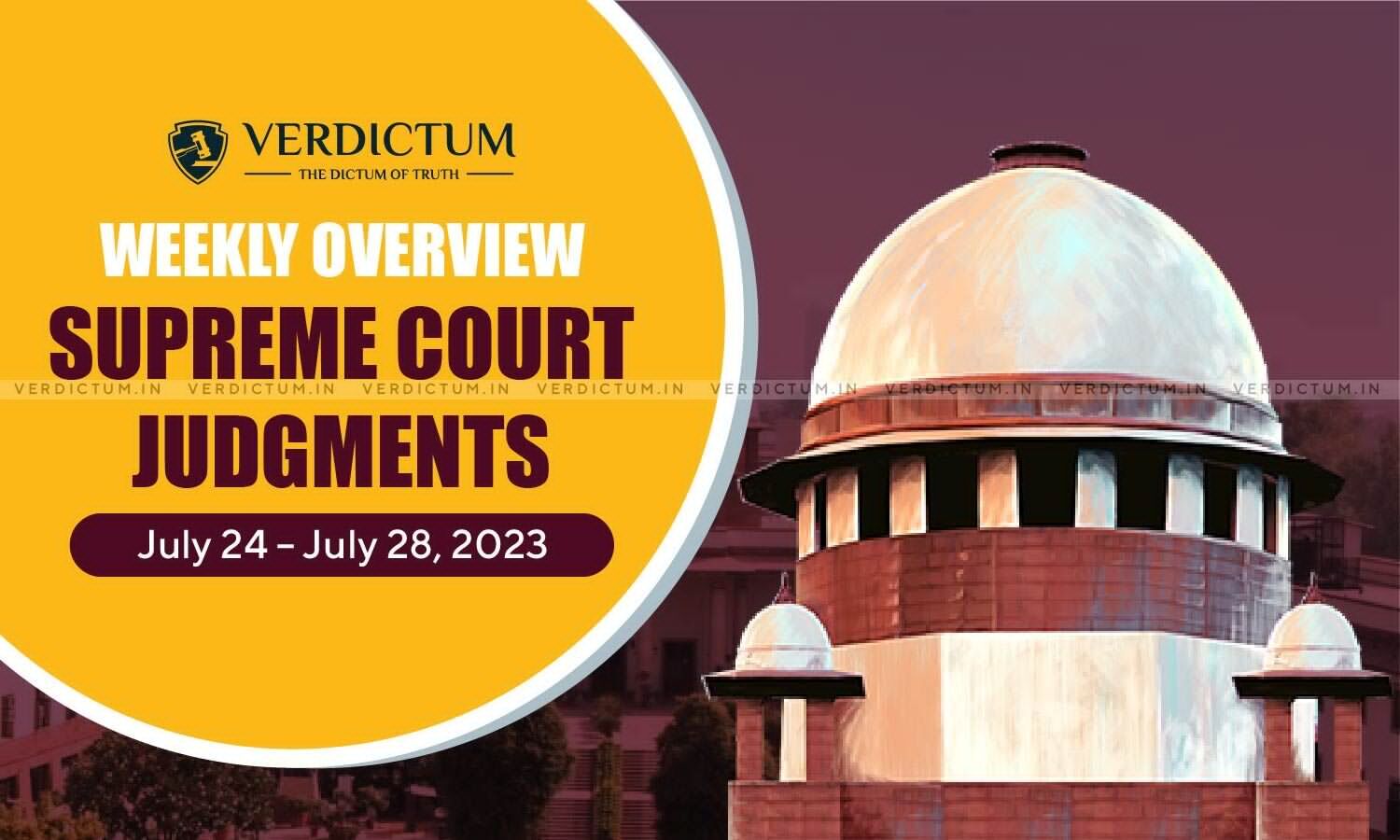 Weekly Overview| Supreme Court Judgments: July 24 – July 28, 2023